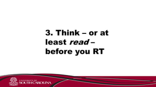 3. Think – or at
least read –
before you RT
 
