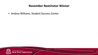November Nominator Winner
• Andrea Williams, Student Success Center
 