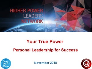 Your True Power
Personal Leadership for Success
November 2018
 