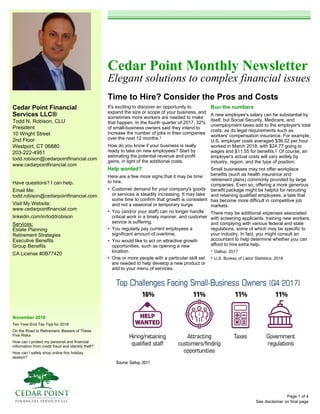 Cedar Point Financial
Services LLC®
Todd N. Robison, CLU
President
10 Wright Street
2nd Floor
Westport, CT 06880
203-222-4951
todd.robison@cedarpointfinancial.com
www.cedarpointfinancial.com
November 2018
Ten Year-End Tax Tips for 2018
On the Road to Retirement, Beware of These
Five Risks
How can I protect my personal and financial
information from credit fraud and identity theft?
How can I safely shop online this holiday
season?
Cedar Point Monthly Newsletter
Elegant solutions to complex financial issues
Time to Hire? Consider the Pros and Costs
See disclaimer on final page
Have questions? I can help.
Email Me:
todd.robison@cedarpointfinancial.com
Visit My Website:
www.cedarpointfinancial.com
linkedin.com/in/toddrobison
Services:
Estate Planning
Retirement Strategies
Executive Benefits
Group Benefits
CA License #0B77420
It's exciting to discover an opportunity to
expand the size or scope of your business, and
sometimes more workers are needed to make
that happen. In the fourth quarter of 2017, 32%
of small-business owners said they intend to
increase the number of jobs in their companies
over the next 12 months.1
How do you know if your business is really
ready to take on new employees? Start by
estimating the potential revenue and profit
gains, in light of the additional costs.
Help wanted?
Here are a few more signs that it may be time
to hire.
• Customer demand for your company's goods
or services is steadily increasing. It may take
some time to confirm that growth is consistent
and not a seasonal or temporary surge.
• You (and/or your staff) can no longer handle
critical work in a timely manner, and customer
service is suffering.
• You regularly pay current employees a
significant amount of overtime.
• You would like to act on attractive growth
opportunities, such as opening a new
location.
• One or more people with a particular skill set
are needed to help develop a new product or
add to your menu of services.
Run the numbers
A new employee's salary can be substantial by
itself, but Social Security, Medicare, and
unemployment taxes add to the employer's total
costs, as do legal requirements such as
workers' compensation insurance. For example,
U.S. employer costs averaged $36.32 per hour
worked in March 2018, with $24.77 going to
wages and $11.55 for benefits.2 Of course, an
employer's actual costs will vary widely by
industry, region, and the type of position.
Small businesses may not offer workplace
benefits (such as health insurance and
retirement plans) commonly provided by large
companies. Even so, offering a more generous
benefit package might be helpful for recruiting
and retaining qualified employees, a task that
has become more difficult in competitive job
markets.
There may be additional expenses associated
with screening applicants, training new workers,
and complying with various federal and state
regulations, some of which may be specific to
your industry. In fact, you might consult an
accountant to help determine whether you can
afford to hire extra help.
1 Gallup, 2017
2 U.S. Bureau of Labor Statistics, 2018
Page 1 of 4
 