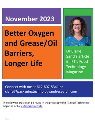Better Oxygen
and Grease/Oil
Barriers,
Longer Life
November 2023
Connect with me at 612-807-5341 or
claire@packagingtechnologyandresearch.com
Dr Claire
Sand’s article
in IFT’s Food
Technology
Magazine
 