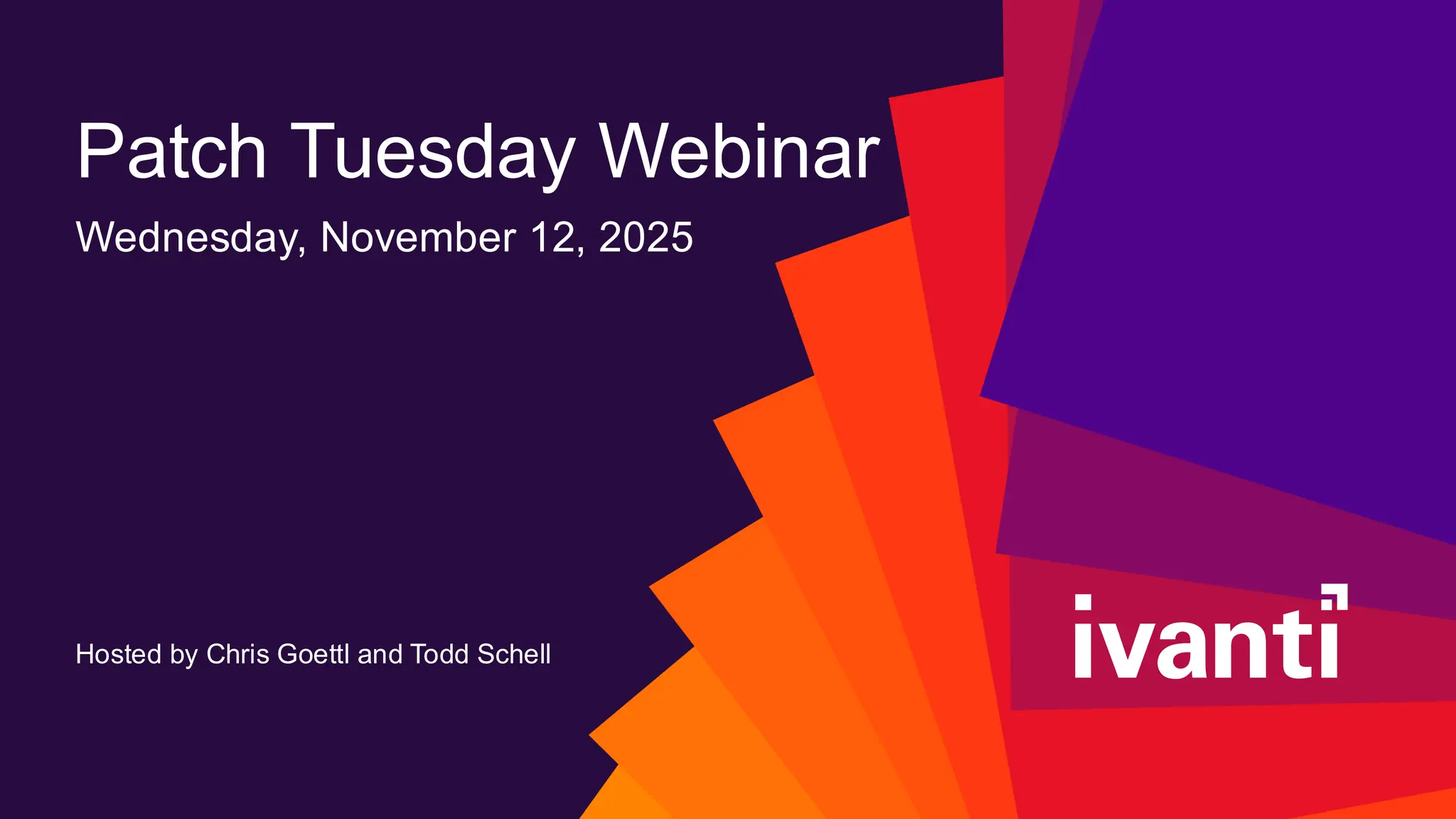 Hosted by Chris Goettl and Todd Schell
Patch Tuesday Webinar
Wednesday, November 12, 2025
 
