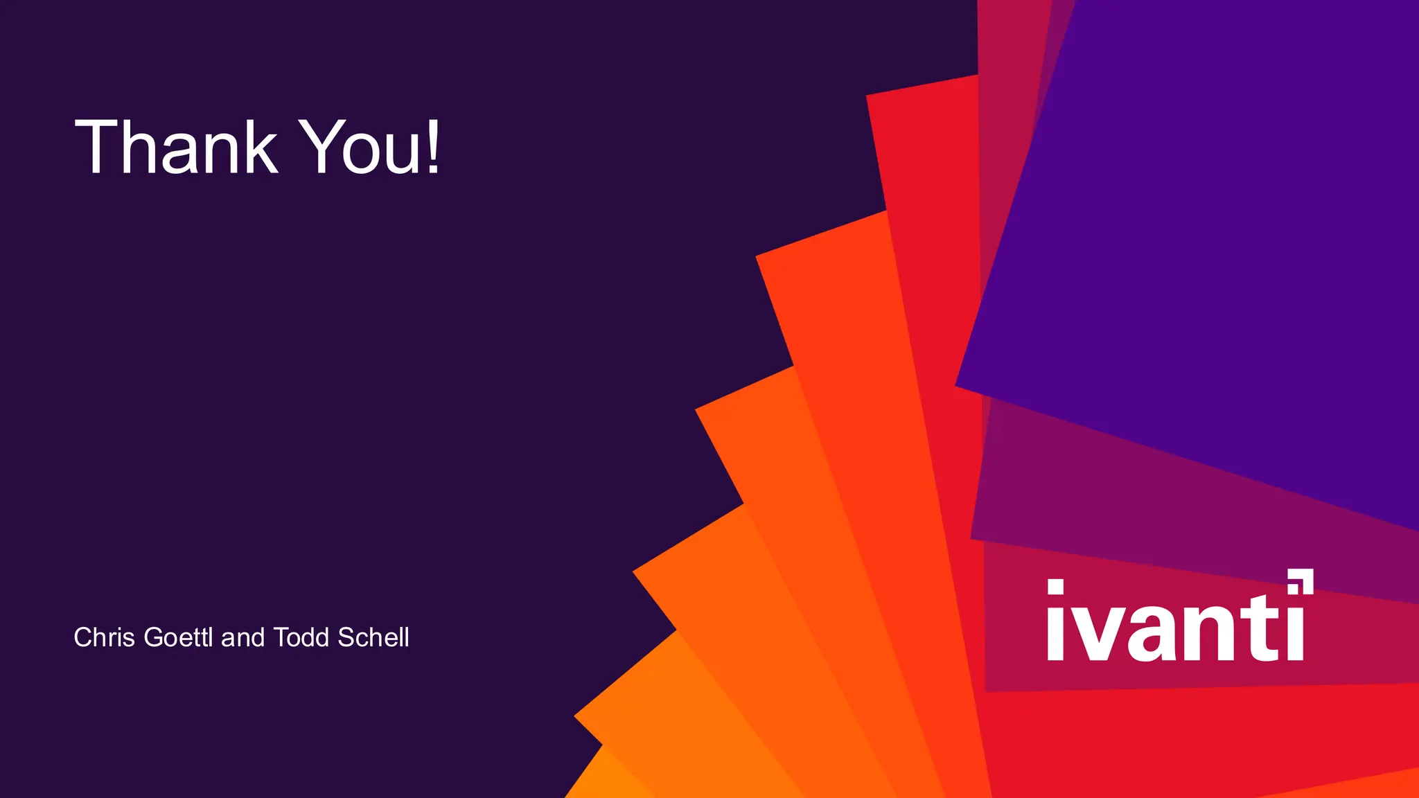 Chris Goettl and Todd Schell
Thank You!
 