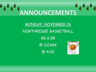MONDAY, NOVEMBER 26
NORTHRIDGE BASKETBALL
8G & 8B
@ OZARK
@ 4:00
 