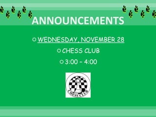 WEDNESDAY, NOVEMBER 28
CHESS CLUB
3:00 – 4:00
 