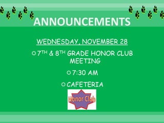 WEDNESDAY, NOVEMBER 28
7TH & 8TH GRADE HONOR CLUB
MEETING
7:30 AM
CAFETERIA
 