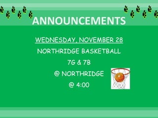 WEDNESDAY, NOVEMBER 28
NORTHRIDGE BASKETBALL
7G & 7B
@ NORTHRIDGE
@ 4:00
 