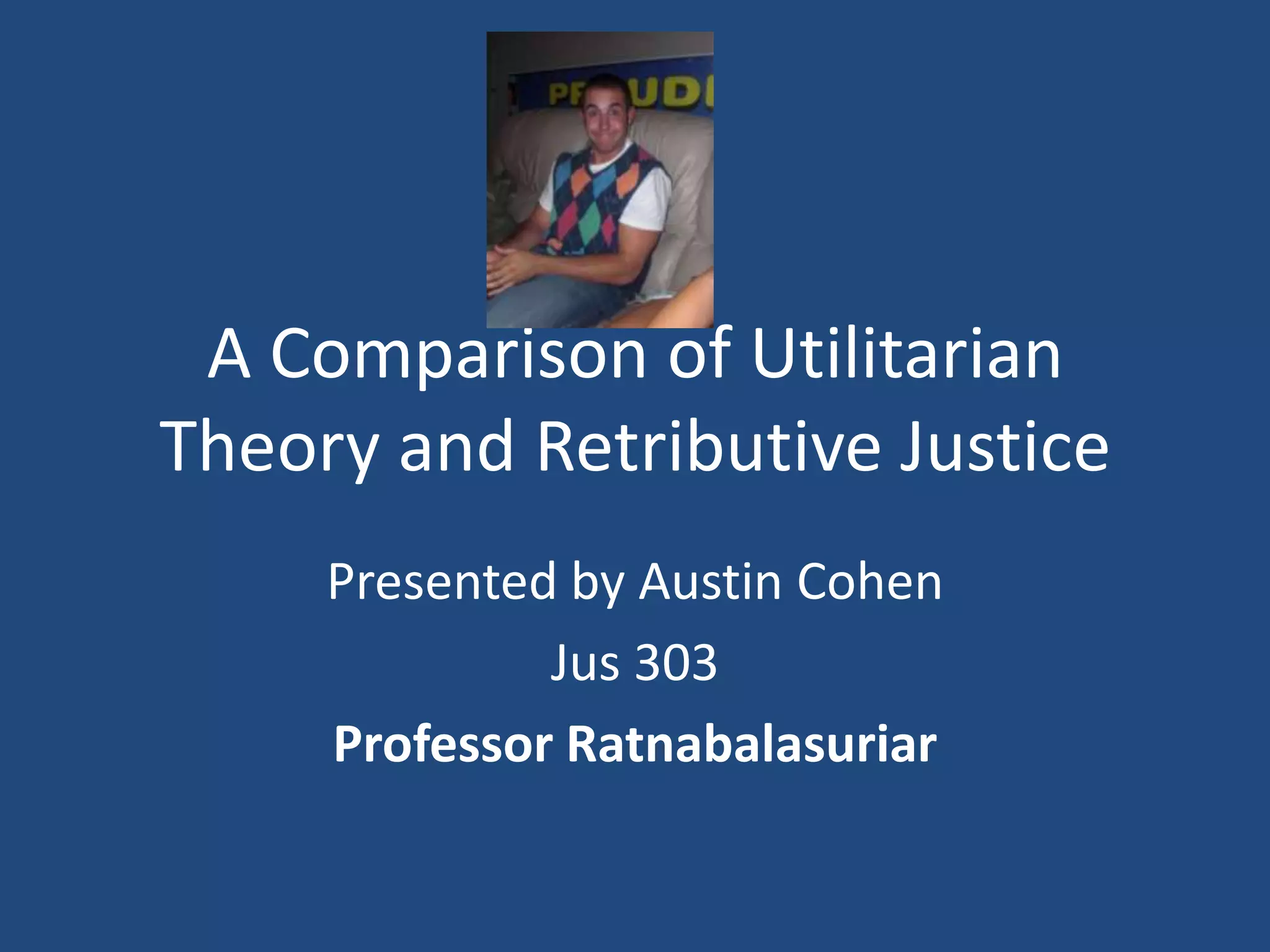 November 29 2009 A Comparison Of Utilitarian Theory And Retributive ...