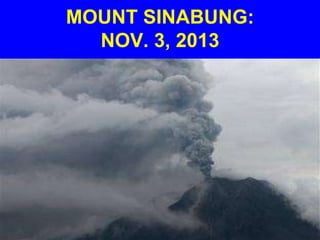 MOUNT SINABUNG:
NOV. 3, 2013

 