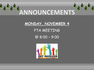 MONDAY, NOVEMBER 4
PTA MEETING
@ 8:00 – 9:00
 