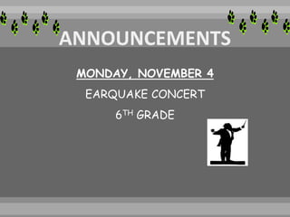 MONDAY, NOVEMBER 4
EARQUAKE CONCERT
6TH GRADE
 