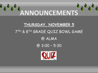 THURSDAY, NOVEMBER 5
7TH & 8TH GRADE QUIZ BOWL GAME
@ ALMA
@ 3:00 – 5:30
 