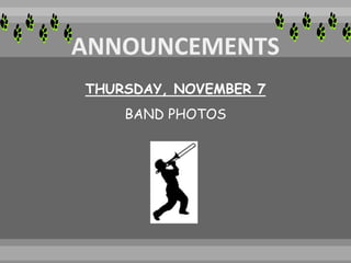 THURSDAY, NOVEMBER 7
BAND PHOTOS
 