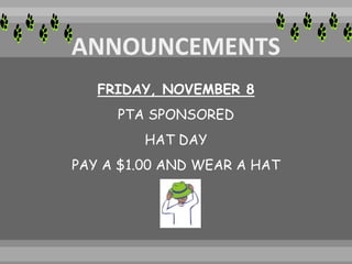 FRIDAY, NOVEMBER 8
PTA SPONSORED
HAT DAY
PAY A $1.00 AND WEAR A HAT
 