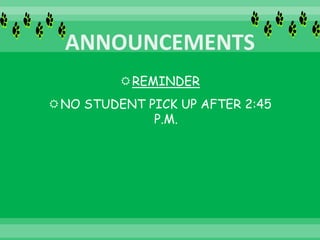 REMINDER
NO STUDENT PICK UP AFTER 2:45
P.M.
 