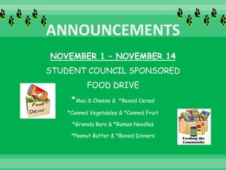 NOVEMBER 1 – NOVEMBER 14
STUDENT COUNCIL SPONSORED
FOOD DRIVE
*Mac & Cheese & *Boxed Cereal
*Canned Vegetables & *Canned Fruit
*Granola Bars & *Raman Noodles
*Peanut Butter & *Boxed Dinners
 