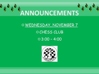 WEDNESDAY, NOVEMBER 7
CHESS CLUB
3:00 – 4:00
 