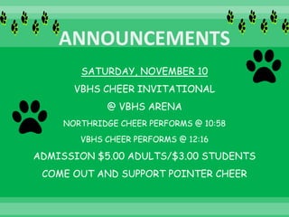 SATURDAY, NOVEMBER 10
VBHS CHEER INVITATIONAL
@ VBHS ARENA
NORTHRIDGE CHEER PERFORMS @ 10:58
VBHS CHEER PERFORMS @ 12:16
ADMISSION $5.00 ADULTS/$3.00 STUDENTS
COME OUT AND SUPPORT POINTER CHEER
 