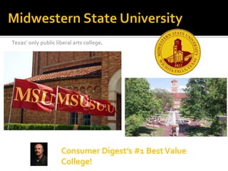 Texas’ only public liberal arts college.




                     Consumer Digest’s #1 Best Value
                     College!
 