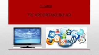 5. Adım
TİCARİ ORTAKLIKLAR
 