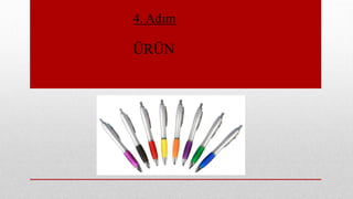 4. Adım
ÜRÜN
 