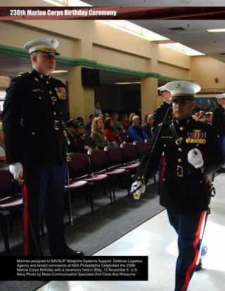 238th Marine Corps Birthday Ceremony

Marines assigned to NAVSUP Weapons Systems Support, Defense Logistics
Agency and tenant commands at NSA Philadelphia Celebrated the 238th
Marine Corps Birthday with a ceremony held in Bldg. 15 November 6. U.S.
Navy Photo by Mass Communication Specialist 2nd Class Ace Rheaume

 