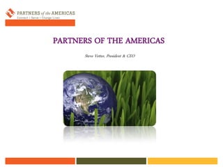 PARTNERS OF THE AMERICAS
Steve Vetter, President & CEO

 