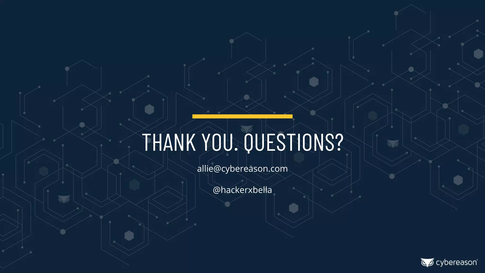 THANK YOU. QUESTIONS?
allie@cybereason.com
@hackerxbella
 