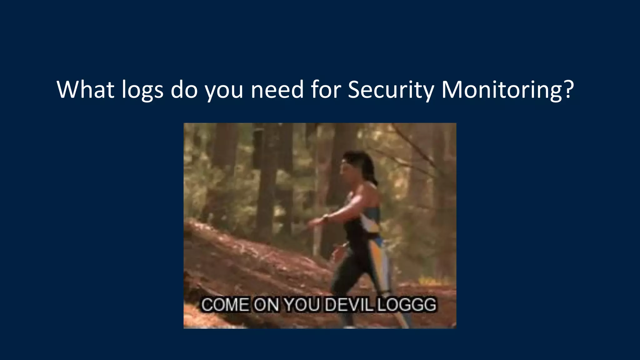 What logs do you need for Security Monitoring?
 