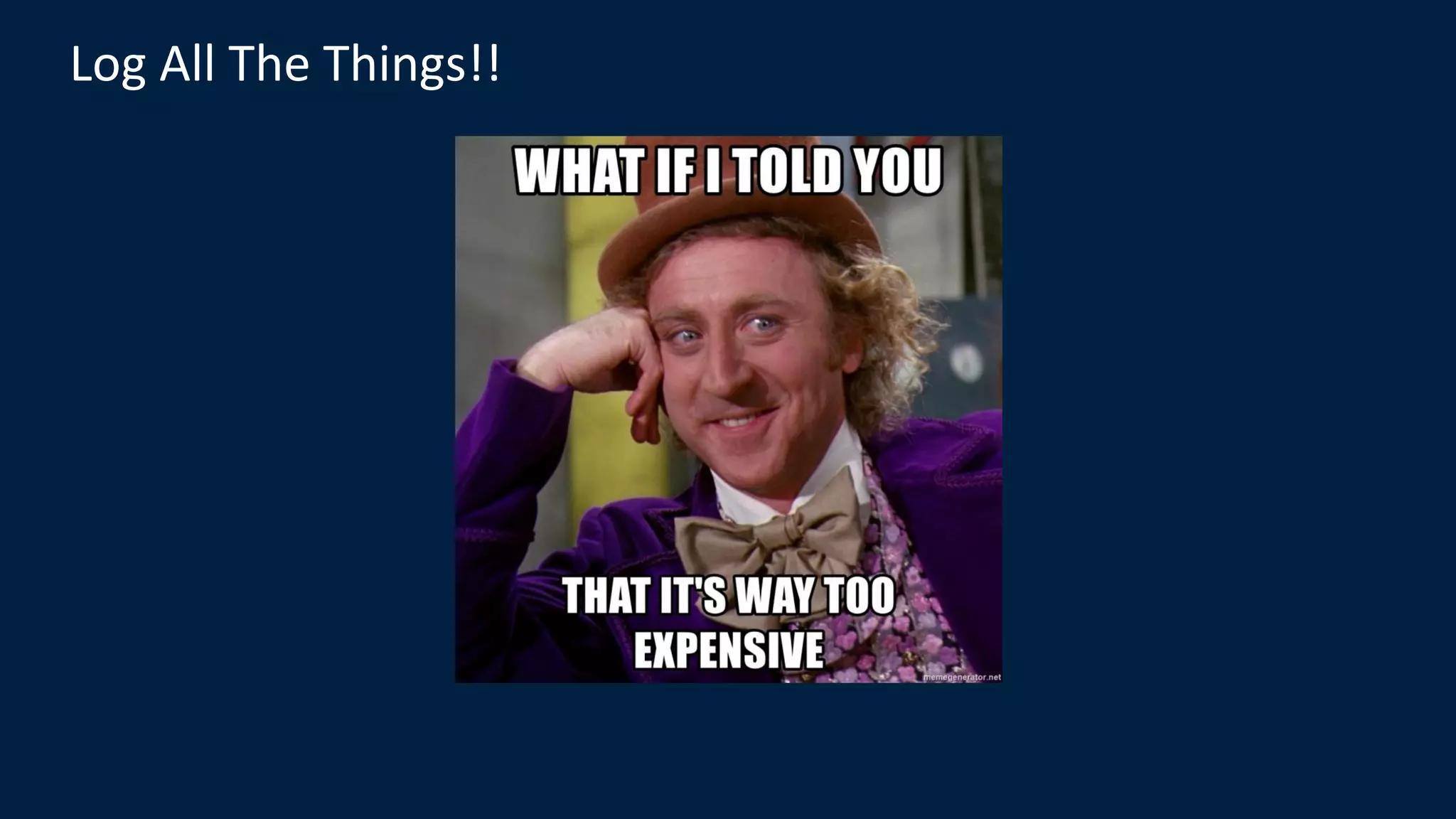 Log All The Things!!
 