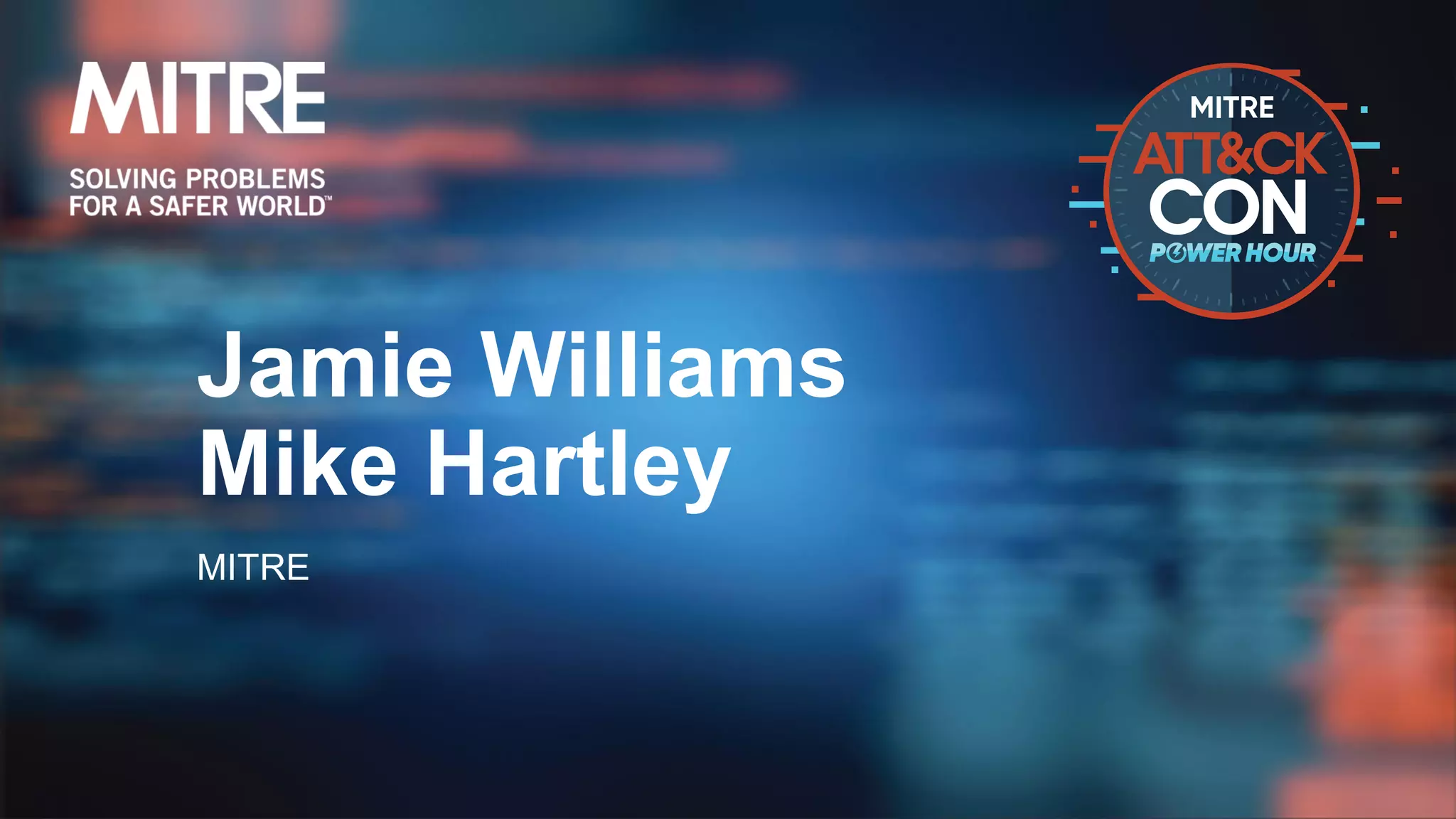 Jamie Williams
Mike Hartley
MITRE
 