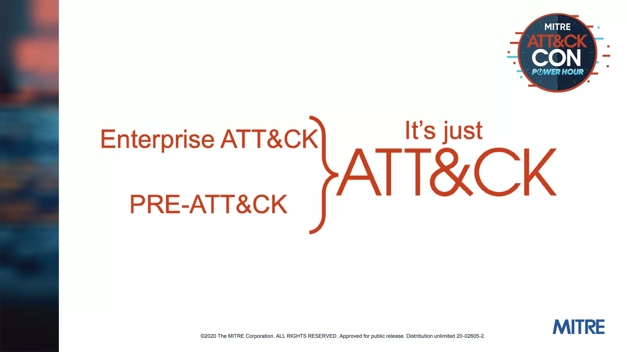 ©2020 The MITRE Corporation. ALL RIGHTS RESERVED. Approved for public release. Distribution unlimited 20-02605-2.
 