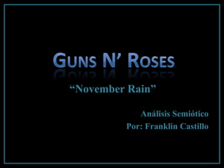 “November Rain”

            Análisis Semiótico
         Por: Franklin Castillo
 
