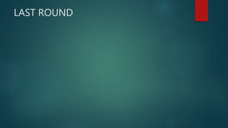 LAST ROUND
 