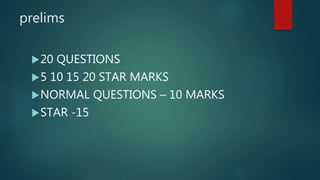 prelims
20 QUESTIONS
5 10 15 20 STAR MARKS
NORMAL QUESTIONS – 10 MARKS
STAR -15
 