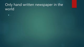 Only hand written newspaper in the
world
 .
 