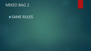 MIXED BAG 2
SAME RULES
 
