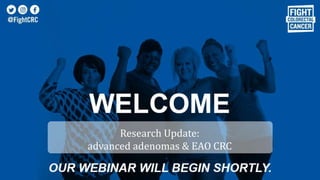 Research Update:
advanced adenomas & EAO CRC
 