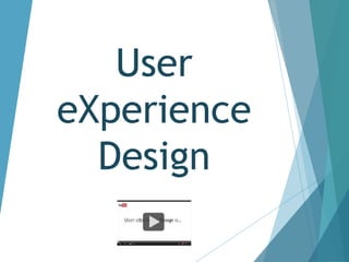 User 
eXperience 
Design 
 