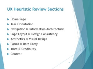 UX Heuristic Review Sections 
 Home Page 
 Task Orientation 
 Navigation & Information Architecture 
 Page Layout & De...