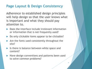 Page Layout & Design Consistency 
Adherence to established design principles 
will help design so that the user knows what...