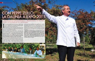 e nogastronomia

Con Peppe Zullo,
la Daunia a Expo 2015
Il professor Di Giandomenico: “Presentiamo al mondo
Peppe e le eccellenze di Capitanata”

I

l diciassettesimo Appuntamento con la Daunia si è appena concluso, fra i sorrisi degli amici, strette di mano sincere, piccole e grandi
promesse, valigie di cartone con pomodorini e pane perché ognuno
portasse con sè il ricordo di due giorni speciali.
Venticinque anni fa Peppe Zullo rientra in Italia dopo una lunga
esperienza estera e comprende che la magia della cucina italiana non si
cerca e non si trova nelle tecniche di lavorazione nè può essere il semplice
risultato del tempo e di stratificazioni culturali.
Peppe Zullo ha compreso una cosa molto semplice: il valore della cucina
italiana è indiscutibile e assiomatico e trova il suo senso più profondo nella
materia, nell‘orto, e proprio da lì ha voluto ricominciare, con l‘apertura
del primo Ristorante nell‘orto. “Sono stati due giorni pieni di grandi soddisfazioni per tutti noi”, ha detto Peppe Zullo al termine della 48 ore di
domenica 14 e lunedì 15 ottobre. “Abbiamo visto arrivare i nostri illustri
ospiti, abbiamo vissuto il loro stupore e spesso abbiamo incrociato quello
sguardo inconfondibile di quando per un attimo si torna bambini”.
Certamente il Don Chisciotte della Daunia questa volta era in ottima compagnia, attorno ad un tavolo risplendevano le armature di sei preziosi cavalieri, il creativo Felice Limosani, il docente di economia e organizzazione
aziendale Marco Eugenio di Giandomenico, Stefania Moroni del celebre
ristorante “Aimo e Nadia”, il gourmet Federico Menetto e il cantautore
Francesco Baccini, condotti con abilità e sagacia dal giornalista Giacinto
Pinto.

42 INEWS

Avrebbe potuto essere un qualunque evento enogastronomico, si sarebbe
potuto parlare di sostenibilità, di cibo e di politica come si fa ovunque e
instancabilmente allo stesso modo, con i soliti codici linguistici e le espressioni di sempre, invece nessuna parola è stata scontata e perfino i buoni intenti si sono immediatamente concretizzati in lavoro, con il progetto
“Daunia a Expò 2015” che ha raccolto idee e abilità dei presenti grazie
alla proposta estemporanea e inattesa del professor Marco Eugenio Di
Giandomenico.
“Coraggio, pensieri semplici e desideri cristallini,
curiosità, ecco gli ingredienti portati dai nostri
ospiti per questa proiezione futura, abbiamo capito subito che non si trattava dei soliti discorsi
mille volte proposti da esperti di marketing e comunicazione, abbiamo immediatamente capito che
si parlava un‘altra lingua, ed eravamo in un altro
tempo, i loro occhi ci guardavano da lontano, ci
guardavano dal futuro”.

INEWS 43

 