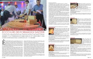 e nogastronomia

SCHEDA DEI FORMAGGI
I Formaggi dalla Svizzera: carta d’identità di una, anzi 9, ”eccellenze”
I Formaggi dalla Svizzera: senza dubbio, una delle “eccellenze” dei 26 Cantoni. Come il cioccolato, grande piacere e piccolo lusso per i gourmet. O le
creme cosmetiche, minuscoli scrigni preziosi che, se non realizzano il sogno
dell’eterna bellezza, quantomeno sembrano rallentare il tempo.
Lo stesso che viene scandito con inflessibile regolarità dagli orologi svizzeri,
incontestabile must. E poi dici Svizzera e pensi ad Alinghi, il team campione
mondiale di vela: un miracolo, forse, visto che la Svizzera mare non ne ha! Un
vero prodigio come quello dei cani San Bernardo: rimasti nell’immaginario
collettivo quale simbolo di salvataggio, adottati oggi come tenera mascotte.
Ma se dici Svizzera a tavola, dici formaggio.
La vera eccellenza è questa. Perché i Formaggi dalla Svizzera trasferiscono
nel piatto la stessa idea di sicurezza, laboriosità, senso della tradizione che
connotano questo Paese. Nonostante il passare del tempo e delle mode.
I Formaggi dalla Svizzera: sinonimo di tradizione, sapore, genuinità. Un mito
sempre vivo e attuale, che ha attraversato i secoli e ancora oggi, sulla tavola,
non teme confronti.
Il segreto? Sono tutti prodotti secondo antiche e ferree regole e sottoposti
a severi controlli, a garanzia della loro proverbiale qualità. E unicità. Sono
nove, ognuno con un carattere diverso: perché vengono lavorati con il latte
dei pascoli di zone diverse, quindi racchiudono il sapore e i profumi della
propria terra (sei di loro hanno la DOP, Denominazione di Origine Protetta).
E poi ogni formaggio ha una sua lavorazione specifica e suoi tempi di maturazione. Dal più dolce e aromatico al più stagionato e intenso, tutti hanno una
grande versatilità in cucina.
E, naturalmente, sono, di per sé, un piatto ricco di calcio, proteine, vitamine
e altri nutrienti. Un’occasione per portare in tavola, ogni giorno, l’eccellenza.

Eustachio Cazzorla

VACHERIN MONT-D’OR:
ECCO IL RE DEI FORMAGGI SVIZZERI

Concluso a Bellinzona nel Canton Ticino l’VIII Swiss Cheese
Awards; 714 i formaggi in gara divisi in 27 categorie e una
giuria internazionale composta da 115 membri

È

un Vacherin Mont-d’Or AOC il re dei formaggi svizzeri. A decretarlo lo SWISS CHEESE AWARDS (VIII edizione) dove nella supergiuria è stato chiamato anche il nostro pluripremiato specialista del gusto, Eustachio Cazzorla. Lo Swiss Cheese Awards
è il più importante concorso del settore caseario elvetico, una
sorta di Olimpiade del formaggio che ha visto in gara 714 forme suddivise
in 27 categorie (dall’Emmentaler DOP al Gruyère DOP, dallo Sbrinz DOP al
Tête de Moine DOP fino all’Appenzeller).
Il titolo di Swiss Champion 2012 è stato conferito ai fratelli Charles e Patrick
Hauser (Le Lieu, Canton Vaud) per il loro Vacherin Mont-d’Or AOC. Un formaggio a pasta morbida, colante (quando è matura), color bianco avorio con
crosta morbida e ambrata. Il suo gusto è dolce, burroso, una stuoia vellutata
al palato interrotta solo da un velo particolare di tannino che proviene dalle
fascere di legno in cui matura per 4 settimane.«Il numero senza precedenti
di prodotti presentati a Bellinzona rispecchia la vitalità del settore caseario
svizzero – ha sottolineato Jacques Gygax, organizzatore del concorso e direttore di FROMARTE, in occasione della cerimonia di apertura ufficiale degli
SWISS CHEESE AWARDS -.Grazie al sapere tramandato di generazione in
generazione, all’impegno e alla professionalità di tutti gli attori della catena,
dai produttori di latte ai casari,dagli affinatori ai commercianti, il formaggio,

44 INEWS

prodotto simbolo della Svizzera, viene esportato nel mondo intero. I nostri
formaggiai sono i degni ambasciatori della qualità svizzera e contribuiscono
ad accrescere la fama del nostro meraviglioso Paese».
Con Gygax anche il direttore dell‘Ufficio federale dell‘agricoltura, il prof.
Bernard Lehmann, la Consigliera di Stato Laura Sadis, il Sindaco di Bellinzona Mario Branda e la pluricampionessa svizzera di salto in alto Beatrice
Lundmark. Tutti i vincitori delle 27 categorie in gara sono stati premiati nel
corso di una grande serata di gala. A decretare il nome del vincitore e la rosa
dei primi classificati per ogni categoria, una giuria composta da 115 membri
(degustatori Onaf, tecnici caseari, studiosi e giornalisti gourmet giunti da Italia, Francia, Germania, Olanda, Spagna). E Bellinzona, nel Canton Ticino, la
città dei castelli, è stata così la capitale dei formaggi svizzeri per l’ultimo fine
settimana di settembre, con un ricco programma che ha reso indimenticabile
l’evento anche per la gente del posto con oltre 20mila presenze. E per l’ultimo
giorno l’onore a chi prima dell’uomo rende possibile il miracolo del formaggio, le vacche svizzere, che imbardate sono scese dalle Malghe per sfilare,
come mai visto prima, per le vie di Bellinzona.
Nel 2010 il formaggio vincitore fu il Gruyère AOC di Philippe Dénvervaud
di Villarimboud. Prossimo appuntamento nel 2014 dove Italiannews vorrà
essere sempre più protagonista.

Carta di degustazione dei Formaggi dalla Svizzera
Emmentaler DOP
Aspetto: pasta dura da avorio a giallo chiaro, buchi
grossi a forma di ciliegia, crosta naturale secca e dura.
A seconda della maturazione (che va dai 4 ai 15 mesi)
l’Emmentaler DOP si definisce classico (minimo 4 mesi),
reserve (minimo 8 mesi), grotta (minimo 12 mesi).
Gusto: dolce, con sentore di noci.
Provenienza: dalla valle dell’Emme e regioni confinanti
della Svizzera tedesca.
Utilizzo in cucina: è assolutamente versatile. Il suo gusto tipico ma dolce lo rende adatto a sposare diverse ricette, dalle insalate ai
primi, ai tramezzini ed è ottimo anche degustato con miele di castagno, con
salse e mostarde di frutta
Abbinamenti con il vino: un rosato secco (Biferno, Chiaretto del Garda) o un
rosso non invecchiato (Pinot nero, Marzemino, Montepulciano)
è unico perché
è il formaggio svizzero per antonomasia, il prodotto più tipico che richiede
oltre mille litri di latte fresco per ogni forma da 80 chili. i suoi caratteristici
buchi si formano naturalmente durante la stagionatura.
Le Gruyère DOP
Aspetto: pasta dura con fessure piccole e rotonde, color
avorio, che viene maturata da 5 mesi a un anno, o anche
16 mesi.
Gusto: sobrio e intenso, variabile tra il dolce e il piccante a seconda della stagionatura. Si ha così un Le Gruyère
DOP classico (minimo 5 mesi di maturazione), reserve
(minimo 10 mesi) e alpage (minimo 12 mesi).
Provenienza: regione del Gruyère e regioni circostanti
di lingua francese.
Utilizzo in cucina: è tra i più versatili.
Abbinamento col vino: vini rossi giovani di buona struttura (Barbera, Dolcetto, Valpolicella) o vini frizzanti non troppo fruttati (Pinot Noir)
È unico perché
ha il sapore degli alpeggi e inoltre la sua crosta spazzolata con acqua e sale
durante la stagionatura gli dà quel gusto tipico variabile dal dolce al piccante.

Tête de Moine DOP

Aspetto: pasta semidura con occhi piccoli e
scarsi, colore da avorio a giallo chiaro, crosta
naturale dura e marrone/rossastra,che viene lasciata maturare da 3 a 4 mesi.
Gusto: intenso, di erbe aromatiche.
Provenienza: distretti del Giura Svizzero,
dove viene prodotto dal Medio Evo
Utilizzo in cucina: soprattutto come aperitivo o decorazione di piatti di carne
o salumi, insalate
Abbinamento col vino: bianchi leggeri e frizzanti (spumanti brut o prosecco), vino rosso novello, birra Weiss
È UNICO PERCHÉ
Ha la particolarità di venire raschiato con un apposito attrezzo, la girolle, che
forma “rosette” dal sapore di erbe odorose, soprattutto nei mesi di pascolo
estivo.

Sbrinz DOP

Aspetto: pasta dura, ma perfettamente fondente
all’assaggio, di colore da avorio a giallino, senza
occhiatura, con crosta naturale asciutta, bruno-giallastra.
Gusto: pieno e intenso, con qualche nota piccante
che gli viene dalla lunga stagionatura da un minimo
di 24 mesi fino a 4 anni. Si può quindi scegliere
tra uno Sbrinz DOP “24 mesi”, “36 mesi” o “48 mesi” a seconda del gusto
personale.
Provenienza: Svizzera centrale, dove viene prodotto da tempi antichissimi
Utilizzo in cucina: ottimo a scagliette con l’aperitivo o come secondo piatto
accompagnato da pere, uva, piccoli frutti rossi. Perfetto anche per gratinare,
per condire la pasta o il riso
Abbinamento col vino: vino bianco, mosso e fruttato (Franciacorta, Gewürztraminer, Sauvignon), oppure rosso corposo o “da meditazione” (Recioto Marsala secco, Brunello di Montalcino); per chi preferisce la birra, perfetta
una rossa o una a doppio malto.
È UNICO PERCHÉ
È il formaggio più antico d’europa ed è particolarmente ricco di tutti gli
elementi nutritivi. ma è anche e soprattutto digeribile, quindi consigliabile
nell’alimentazione di ogni età.

Appenzeller

Aspetto: pasta semidura, color
avorio fino a giallo chiaro, con
crosta naturale da giallo a marrone rossiccio, con piccoli occhi
distribuiti uniformemente, che
richiede da 3 a 5 mesi di maturazione.
Gusto: decisamente aromatico-fruttato. Per i veri gourmet c’è la scelta fra tre
tipologie: classic (minimo 3 mesi di maturazione), surchoix (minimo 4 mesi),
extra (minimo 5 mesi e mezzo).
Provenienza: dai cantoni dell’Appenzell, San Gallo e Turgovia, nei quali
viene prodotto da 700 anni
Utilizzo in cucina: come secondo piatto da accompagnare con confettura di
cipolle, con mostarda, con salse agrodolci; perfetto per la preparazione della
fonduta e di molte ricette, ad esempio per la polenta condita
Abbinamento col vino: un rosso giovane di buona struttura (Barbera, Primitivo di Manduria, Merlot) oppure un bianco secco (Gavi, Verduzzo, Bianco
di Custoza)
È UNICO PERCHÉ
La sua lavorazione accuratissima prevede che la crosta, durante la stagionatura, venga regolarmente spalmata con una salamoia a base di erbe alpine) che
danno alla fine un gusto inconfondibile a questo formaggio.
INEWS 45

 