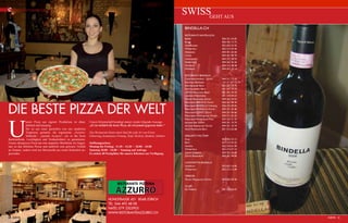 e nogastronomia

swissgeht aus
Bindella.ch
ristoranti santalucia
Baden
Brugg
Schaffhausen
Winterthur
Altstetten
Corso
Limmatplatz
Niederdorf
Oerlikon
Wiedikon

U

nsere Pizza aus eigener Produktion ist dünn,
duftend und knusprig.
Sie ist aus einer speziellen von uns studierten
Teigmasse gemacht, die sogenannte „AzzurroMethode“, „metodo Azzurro“, um so die beste
Backmethode, Leichtigkeit und Verdaulichkeit zu garantieren.
Unsere übergrosse Pizza hat eine doppelte Oberfläche im Gegensatz zu den üblichen Pizzas und natürlich eine grössere Vielfalt
an Zutaten, zudem wird nur Mozzarella aus reiner Kuhmilch angewendet.

Unsere Klientschaft bestätigt immer wieder folgende Aussage:
„Es ist wirklich die beste Pizza, die ich jemals gegessen habe.“
Das Restaurant bietet einen Saal für jede Art von Event:
Geburtstag, Kommunion, Firmung, Taufe, Hochzeit, Bankette, Jubiläen
Oeffnungszeiten:
Montag bis Freitag: 11.30 – 14.30 / 18.00 – 24.00
Samstag 18.00 – 24.00 / Sonntag auf Anfrage
Es stehen 40 Parkplätze für unsere Klienten zur Verfügung.

RISTORANTE PIZZERIA

AZZURRO

044 211 72 10
+41 31 327 72 74
031 327 72 70
031 327 72 72
061 261 34 43
031 318 50 67
044 262 54 62
044 262 98 44
026 322 49 05
044 221 25 46
044 251 06 66
044 211 65 25
033 223 31 33
044 251 10 74
044 251 10 74
031 312 63 68

Spaghetti Factory
Arau
Bern
Geneve
Winterthur
Zürich Echtplatz
Zürich Rosendorf

062 822 23 12
031 312 54 55
022 310 61 00
052 213 67 23
044 252 26 66
044 251 94 00

032 623 16 85
052 212 13 49

terroir
Terroir Restaurant Zürich

die beste Pizza der Welt

ristoranti bindella
Cantinetta Antinori Zürich
Kornhaus Bankette
Kornhauscafé Bern
Kornhauskeller Bern
LATINI Ristorante Basel
Lorenzini Ristorante
Pulcino Ristorante Zürich
Ristorante BIANCHI Zürich
Ristorante BINDELLA Fribourg
Ristorante BINDELLA Zürich
Ristorante CONTI Zürich
Ristorante Contrapunto Zürich
Ristorante Waisenhaus Thun
terrasse Bar Zürich
terrasse Restaurant Zürich
Verdi Ristorante Bern

cantinetta bindella
Solothurn
Winterthur

Pizza metodo azzurro

056 221 62 82
056 442 13 72
052 625 22 55
052 213 54 44
044 431 65 60
044 261 80 70
044 272 58 93
044 262 36 26
044 312 48 58
044 433 14 14,

044 262 04 44

clubs
Du Théâtre

031 318 50 67

Hohlstrasse 451 8048 Zürich
Tel. 044 492 48 08
natel 079 3303905
www.ristoranteazzurro.ch
50 INEWS

INEWS 51

 