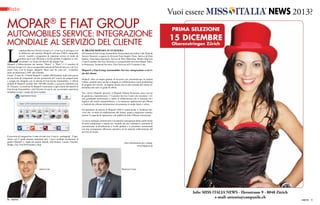 a uto

Mopar e Fiat Group
®

Automobiles Service: integrazione
mondiale al servizio del cliente

L

a partnership tra Chrysler Group LLC e Fiat S.p.A. prosegue con
la diffusione del marchio Mopar® nell‘area EMEA integrando
servizi, ricambi e programmi di customer service in modo da
rendere ancor più efficiente a livello globale il supporto ai concessionari e ai clienti dei marchi del gruppo Fiat.
Mopar® (l’abbreviazione dei termini “Motor” e “Parts”) è il marchio di
Chrysler Group LLC che si occupa delle attività di Parts & Service e di Customer Care. Con lo slogan „Mopar®. More care for your car“, il marchio
pone un‘attenzione a 360° alla clientela.
Creato 75 anni fa, il brand Mopar® è andato affermandosi negli anni grazie
ad una linea di componenti ad alte prestazioni per veicoli da competizione
e sempre più integrato con le attività di Fiat Group Automobiles. L‘offerta
globale di Mopar® include oltre 500’000 ricambi e accessori distribuiti più
di 120 paesi. La missione di Mopar® è assicurare a ogni cliente dei marchi di
Fiat Group Automobiles e del Chrysler Group la sua eccezionale esperienza
mondiale in tutti i campi del post-vendita.

Vuoi essere

NEWS 2013?

prima selezione

15 Dicembre
Oberenstringen Zürich

Il Brand Mopar® in Svizzera

All’interno di Fiat Group Automobiles Switzerland sarà Julien Link (Parts &
Service Director) a seguire le divisioni Parts Supply Chain, Service & Parts
Quality, Parts Sales Operation, Service & Parts Marketing. Mentre Maurizio
Costa (Customer Services Director) si occuperà delle divisioni Mopar Vehicle Protection, Technical Services, Fleet Services ed il Customer Care.

Mopar® e Fiat Group Automobiles Service: integrazione a servizio del cliente
Mopar® offre un‘ampia gamma di accessori per personalizzare la propria
vettura: prodotti unici perché sviluppati in collaborazione con la piattaforma
di progetto del veicolo, un legame diretto che le altre aziende del settore aftermarket non sono in grado di offrire.
Tra i servizi Mopar® spiccano: il Mopar® Vehicle Protection, nuovi servizi
di garanzia e manutenzione; 5 Customer Service Center che assistono i clienti garantendo performance e indici di soddisfazione che si attestano tra i
migliori del settore automobilistico; e le numerose applicazioni per iPhone
e Android che offrono informazioni ed assistenza in modo facile e veloce.
Nel perimetro di attività di Mopar® EMEA rientra anche il Technical Services che, in ottica di soddisfazione del cliente, punta a migliorare continuamente le capacità di riparazione e di redditività delle Officine Autorizzate.
La nuova strategia commerciale è la naturale conseguenza della condivisione
di molti componenti e sistemi tra i modelli dei due costruttori e permette di
razionalizzare la distribuzione a livello globale e le procedure assistenziali
con una conseguente efficienza operativa ed un naturale rafforzamento del
servizio al cliente.

Il processo di integrazione è stato avviato con il nuovo „packaging“. Il pacchetto con il quale saranno marchiati tutti i nuovi prodotti incorporerà la
grafica Mopar® e i loghi dei marchi Abarth, Alfa Romeo, Lancia, Chrysler,
Dodge, Fiat, Fiat Professional e Jeep.

Julien Link

70 INEWS

Altre informazioni per i media:
www.fiatpress.ch

Maurizio Costa

Info: MISS ITALIA NEWS - Herostrasse 9 - 8048 Zürich
e-mail: antonio@campanile.ch

INEWS 71

 