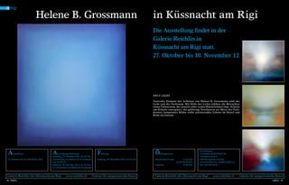 a rte

Helene B. Grossmann

in Küssnacht am Rigi
Die Ausstellung findet in der
Galerie Reichlin in
Küssnacht am Rigi statt.
27. Oktober bis 10. November 12

ONLY LIGHT
Zentrales Element der Arbeiten von Helene B. Grossmann sind das
Licht und der Farbraum. Mit Hilfe des Lichts erleben die Betrachter
einen Tiefenraum, der jenseits aller realen Räumlichkeit liegt. Schicht
um Schicht «navigiert» die gebürtige Dresdnerin zur Mitte des Farbkosmos, komponiert Bilder voller pulsierenden Lebens im Detail und
Ruhe im Ganzen.

A

usstellung

27. Oktober bis 10. November 2012

A

usstellungseröffnung
Samstag, 27. Oktober 2012, 16–19 Uhr
Einführung von Helene B. Grossmann
um 16.30 Uhr
Sonntag, 28. Oktober 2012, 11–16 Uhr
in Anwesenheit von Helene B. Grossmann

Galerie Reichlin AG, Küssnacht am Rigi
78 INEWS

www.reichlin.ch

F

Ö

Samstag, 10. November 2012, 10–16 Uhr

Montag bis Freitag

inissage

ffnungszeiten

Samstag

Galerie für zeitgenössische Kunst

8–12 Uhr
13.30–18.30 Uhr
9–16 Uhr

Veranstalter
GALERIE REICHLIN AG
Grepperstrasse 8
6403 Küssnacht am Rigi
www.reichlin.ch info@reichlin.ch
Tel. 041 850 16 50

Galerie Reichlin AG, Küssnacht am Rigi

www.reichlin.ch

Galerie für zeitgenössische Kunst
INEWS 79

 
