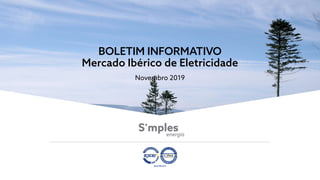 BOLETIM INFORMATIVO
Mercado Ibérico de Eletricidade
Novembro 2019
 