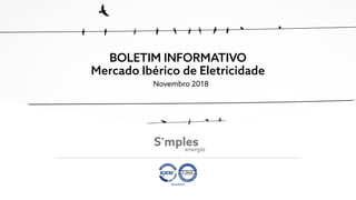 BOLETIM INFORMATIVO
Mercado Ibérico de Eletricidade
Novembro 2018
 