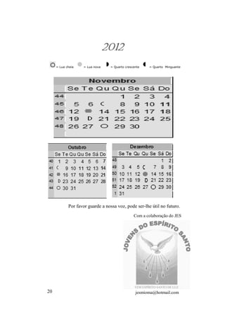 20
Com a colaboração do JES
Por favor guarde a nossa voz, pode ser-lhe útil no futuro.
2012
jesmioma@hotmail.com
= Lua cheia = Lua nova = Quarto crescente = Quarto Minguante
 