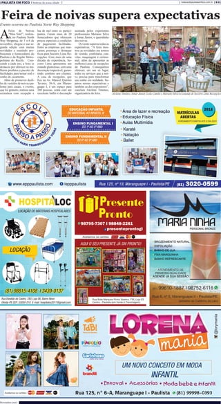 PAULISTA EM FOCO Notícias da nossa cidade B-5redacao@paulistaemfoco.com.br
Novembro 2017
A
Feira de Noivas
“Meu Sim!”, realiza-
da no Paulista North
Way Shopping, de 3 a 6 de
novembro, chegou a sua se-
gunda edição com muitas
novidades e reunindo pro-
fissionais e fornecedores do
Paulista e da Região Metro-
politana do Recife. Cres-
cendo a cada ano, a feira se
destacou por oferecer os me-
lhores produtos e pacotes de
facilidades para tornar real o
sonho do casamento.
Além de promover desfi-
les de vestidos de noiva e pa-
lestra para casais, o evento,
que foi gratuito, sorteou uma
cerimônia com recepção e
lua de mel entre os partici-
pantes. Foram mais de 20
fornecedores que oferecem
preços especiais e condições
de pagamento facilitadas.
Entre as empresas que mar-
caram presença o destaque
ficou para Socorro Lima Re-
cepções. Com mais de uma
década de experiência, So-
corro Lima apresentou um
estande glamoroso, com uma
decoração impecável, garan-
tindo conforto aos clientes.
A casa de recepções, que
fica na Av. Manoel Quirino
Tavares, 38-A, em Maran-
guape I, é um espaço para
260 pessoas, conta com um
excelente buffet e decoração
assinada pelos experientes
profissionais Mariano Silva
e Ismar Júnior, o queridinho
das noivas.
O evento superou todas as
expectativas. “A feira mos-
trou as novidades em termos
de vestido, confeitaria, con-
vites, maquiagem e cerimo-
nial, além de apresentar as
melhores casas de recepções
do Paulista. Conseguimos
oferecer, em um só lugar,
todos os serviços que a noi-
va precisa para transformar
seu sonho em realidade. Su-
perou nossas expectativas e
também as dos expositores”,
concluiu Alcilene Timóteo,
organizadora da feira.
Feira de noivas supera expectativas
Evento ocorreu no Paulista Norte Way Shopping
Alcilene Timóteo, Ismar Júnior, Leila Camilo e Mariano Silva no estande de Socorro Lima Recepções
 